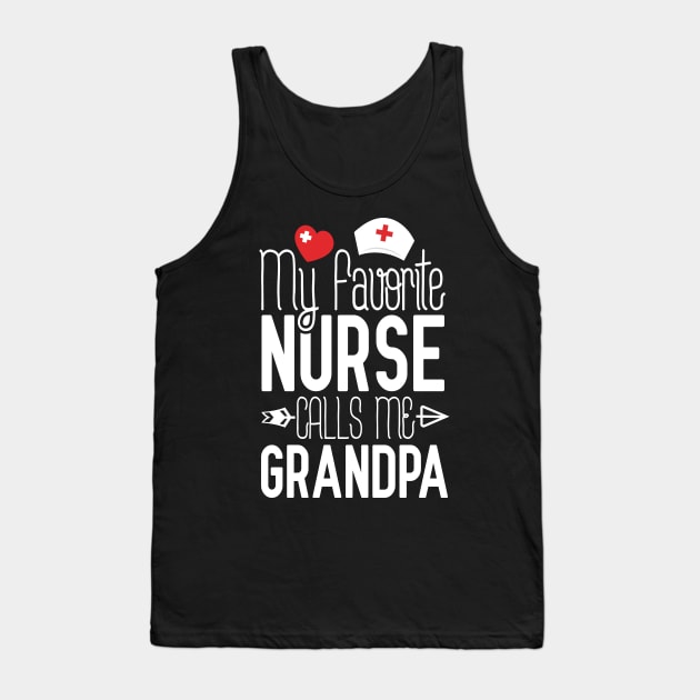 My Favorite Nurse Calls Me Grandpa Nurse Birthday Gift Tank Top by Tesszero